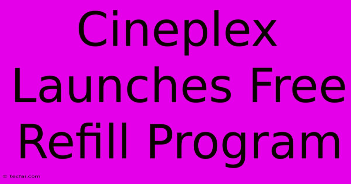 Cineplex Launches Free Refill Program