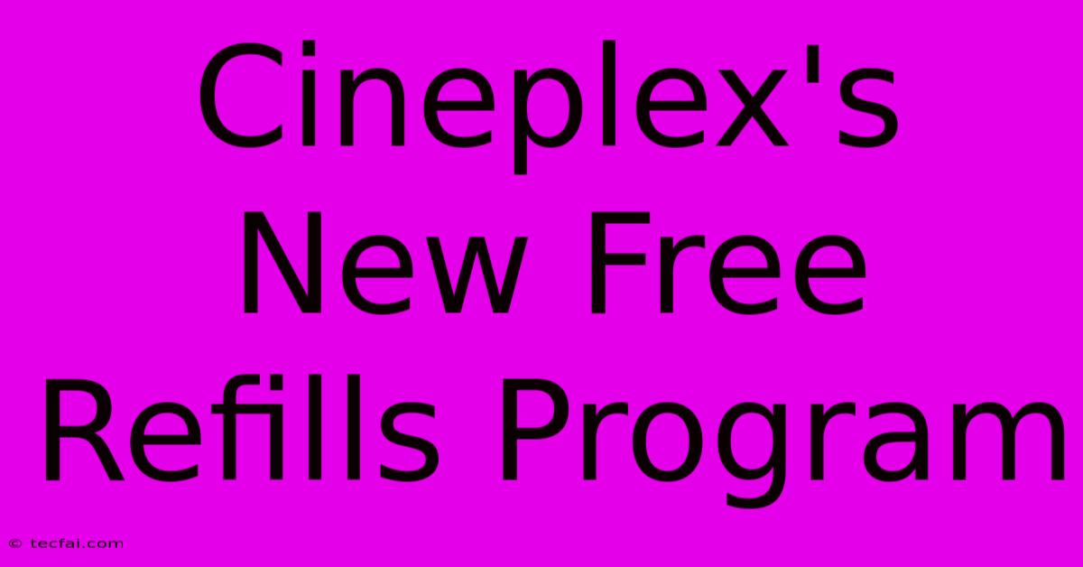 Cineplex's New Free Refills Program