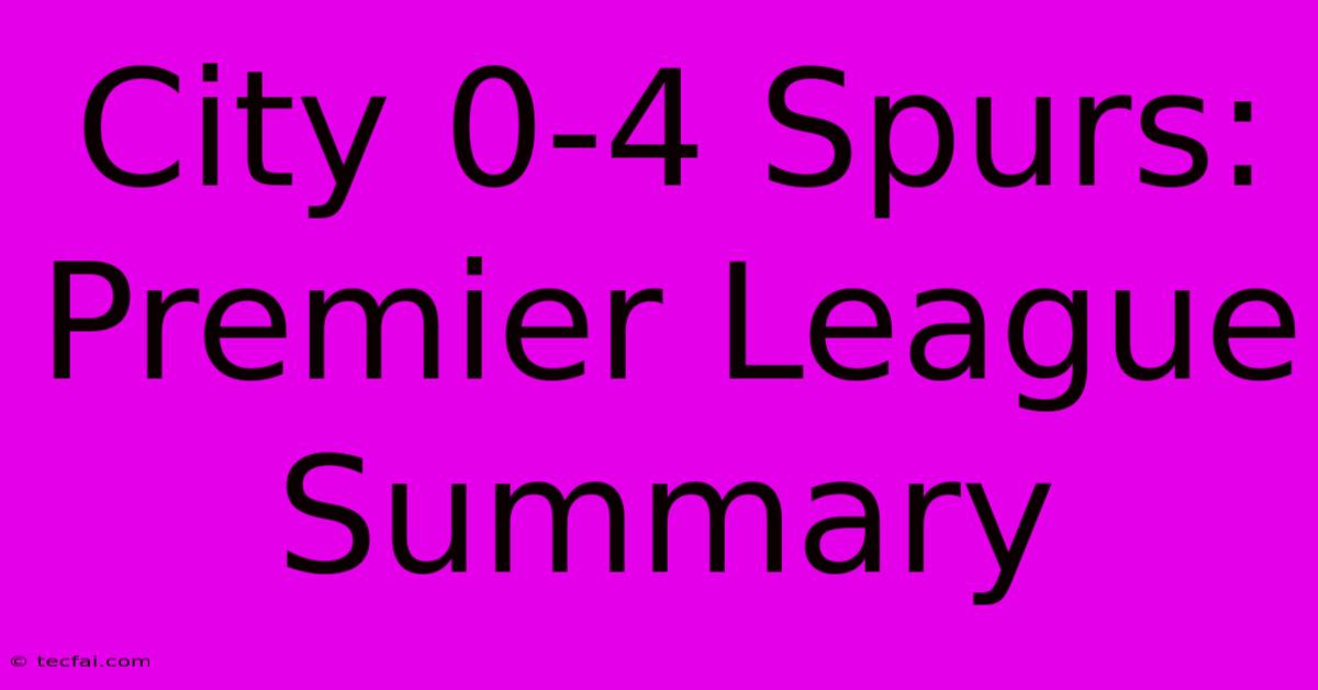 City 0-4 Spurs: Premier League Summary