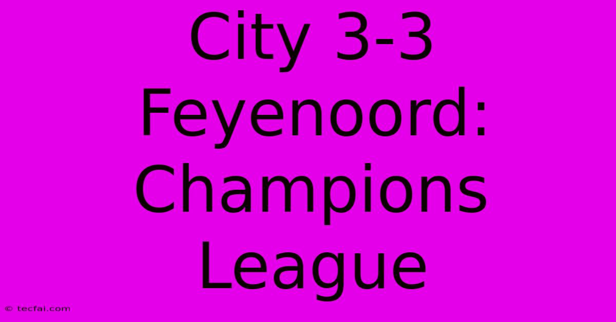 City 3-3 Feyenoord: Champions League