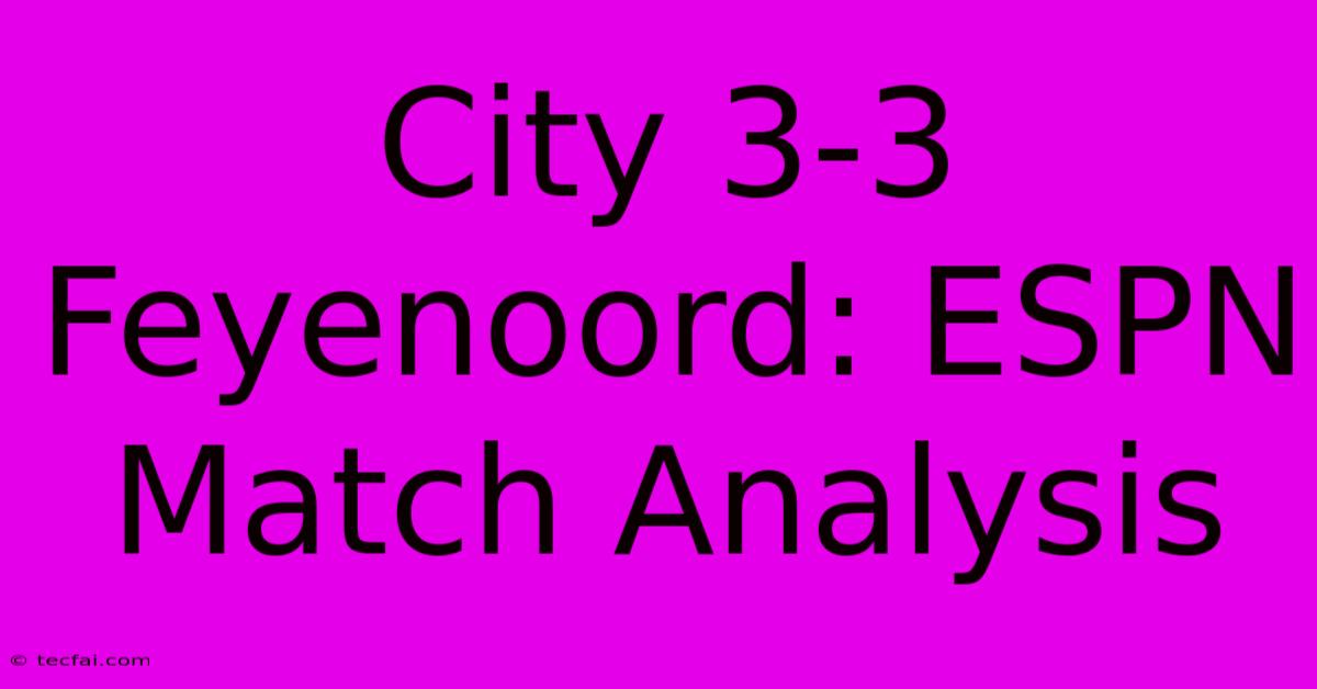 City 3-3 Feyenoord: ESPN Match Analysis