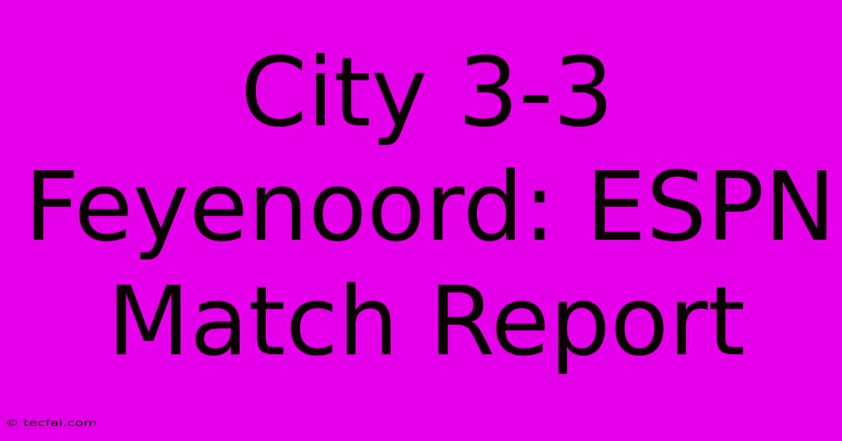 City 3-3 Feyenoord: ESPN Match Report