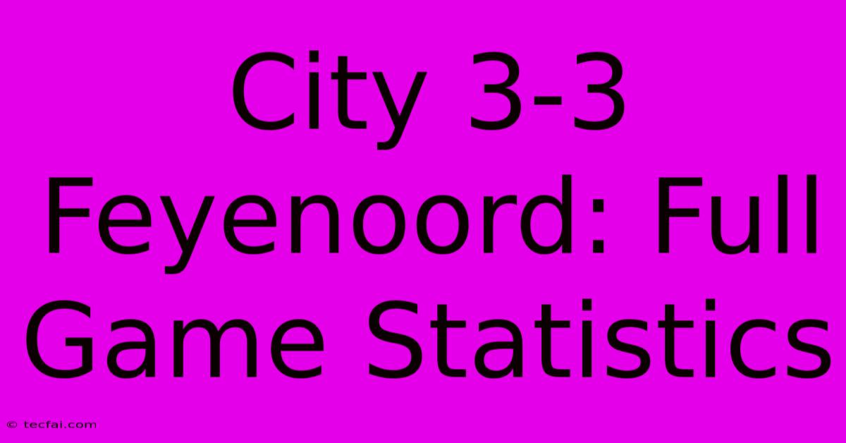 City 3-3 Feyenoord: Full Game Statistics