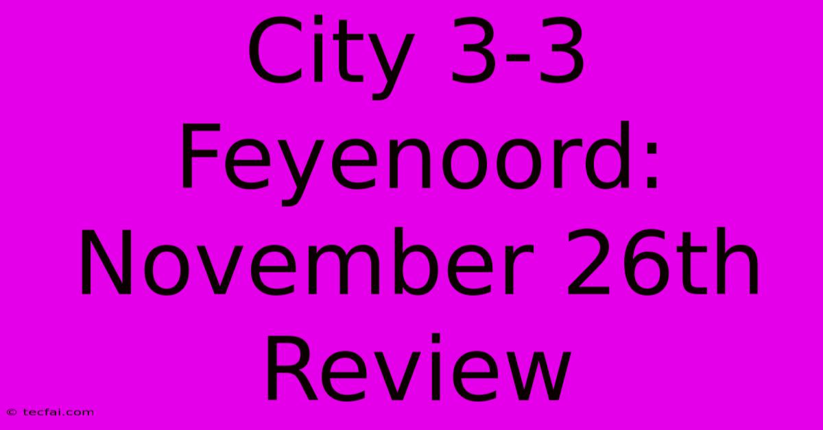 City 3-3 Feyenoord: November 26th Review