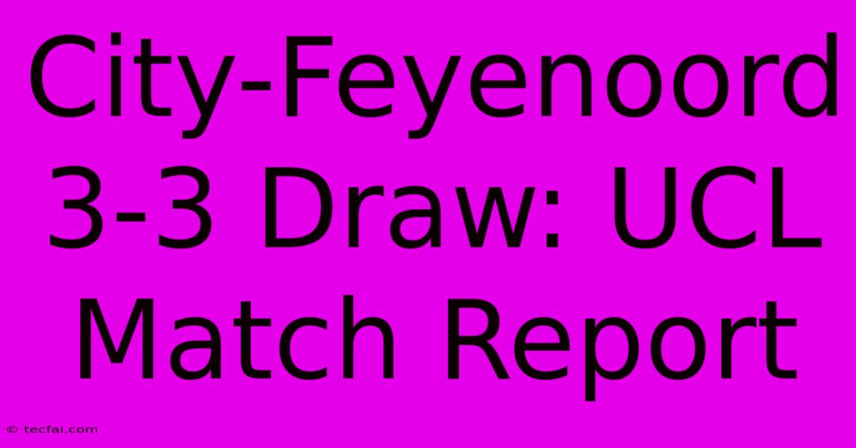 City-Feyenoord 3-3 Draw: UCL Match Report