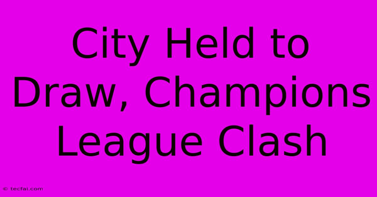 City Held To Draw, Champions League Clash