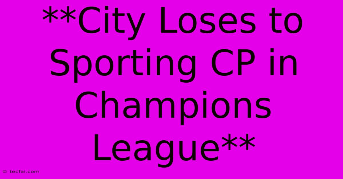 **City Loses To Sporting CP In Champions League** 