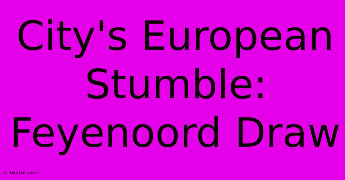 City's European Stumble: Feyenoord Draw