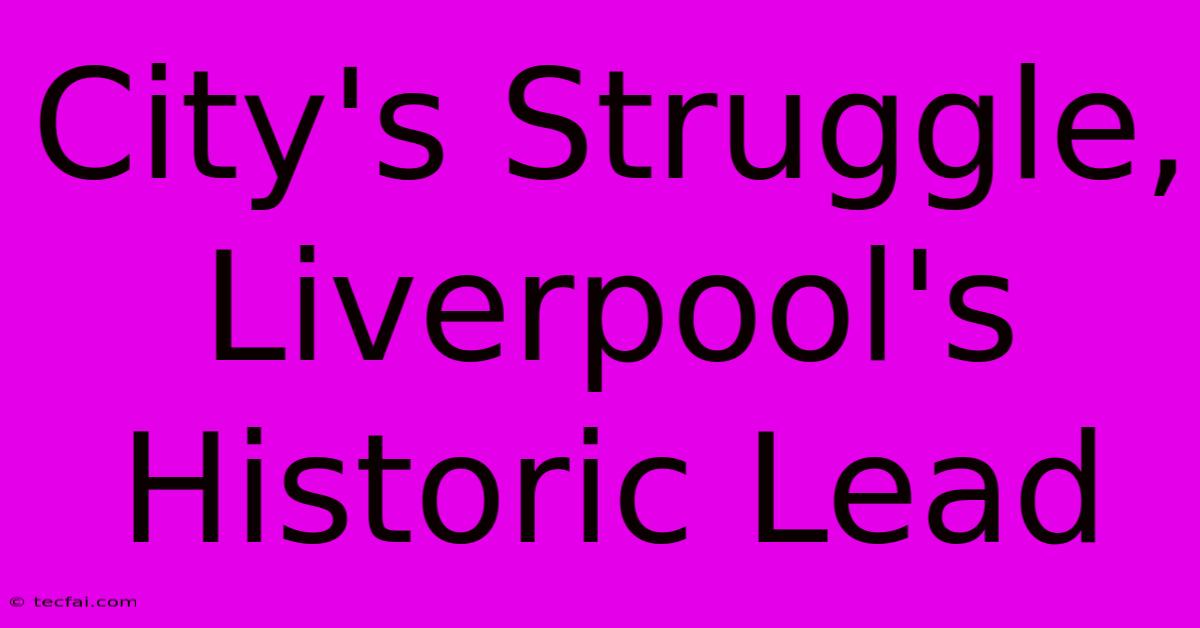 City's Struggle, Liverpool's Historic Lead