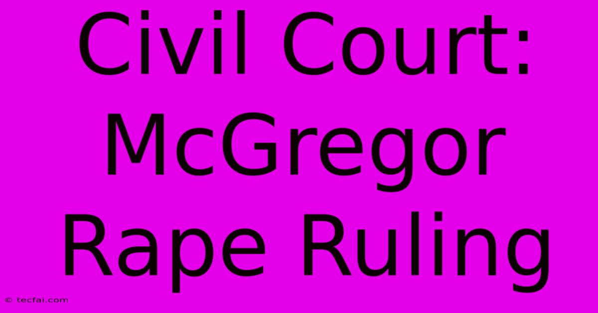 Civil Court: McGregor Rape Ruling