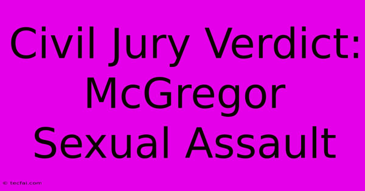 Civil Jury Verdict: McGregor Sexual Assault