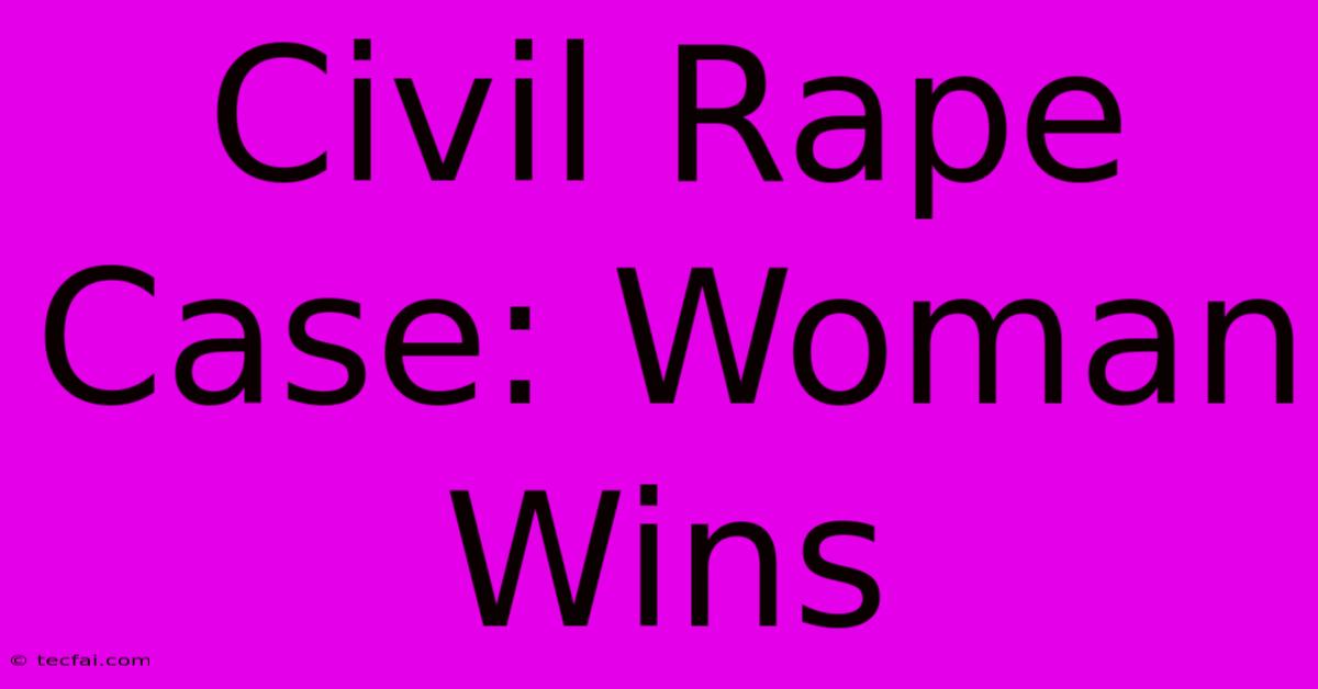 Civil Rape Case: Woman Wins