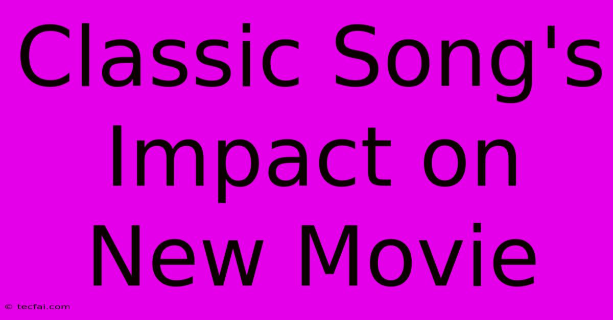 Classic Song's Impact On New Movie