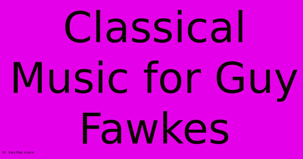 Classical Music For Guy Fawkes