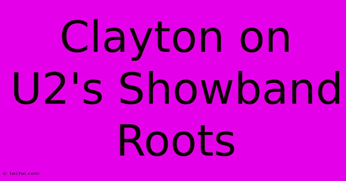 Clayton On U2's Showband Roots