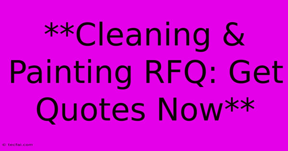 **Cleaning & Painting RFQ: Get Quotes Now** 