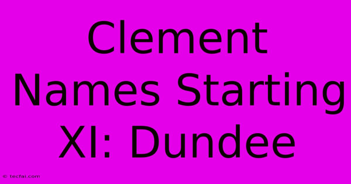 Clement Names Starting XI: Dundee