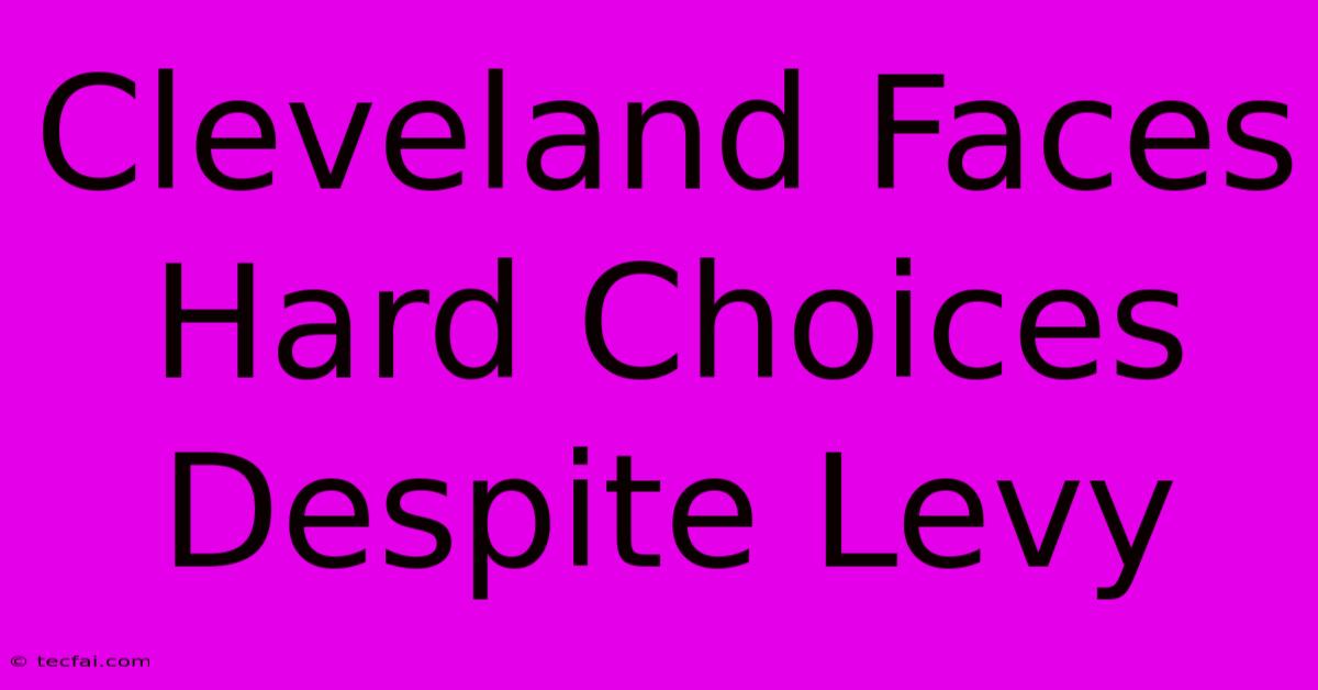 Cleveland Faces Hard Choices Despite Levy