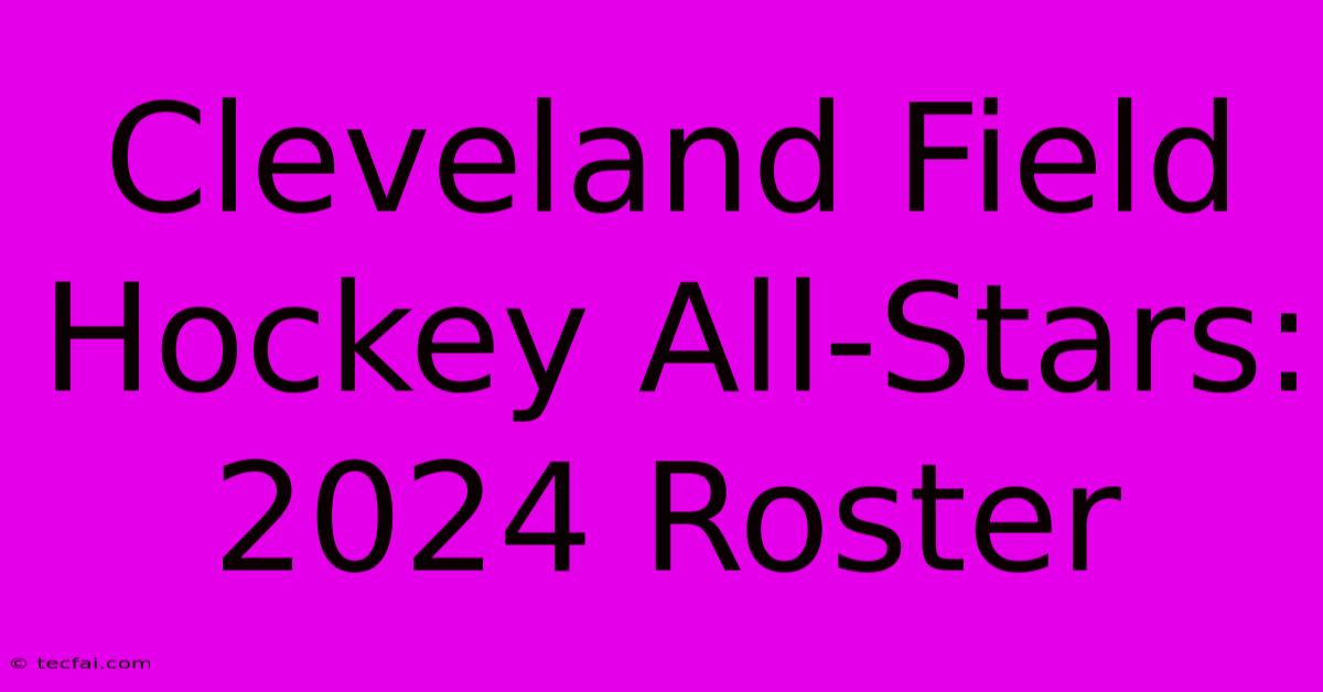 Cleveland Field Hockey All-Stars: 2024 Roster