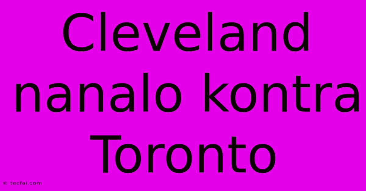 Cleveland Nanalo Kontra Toronto