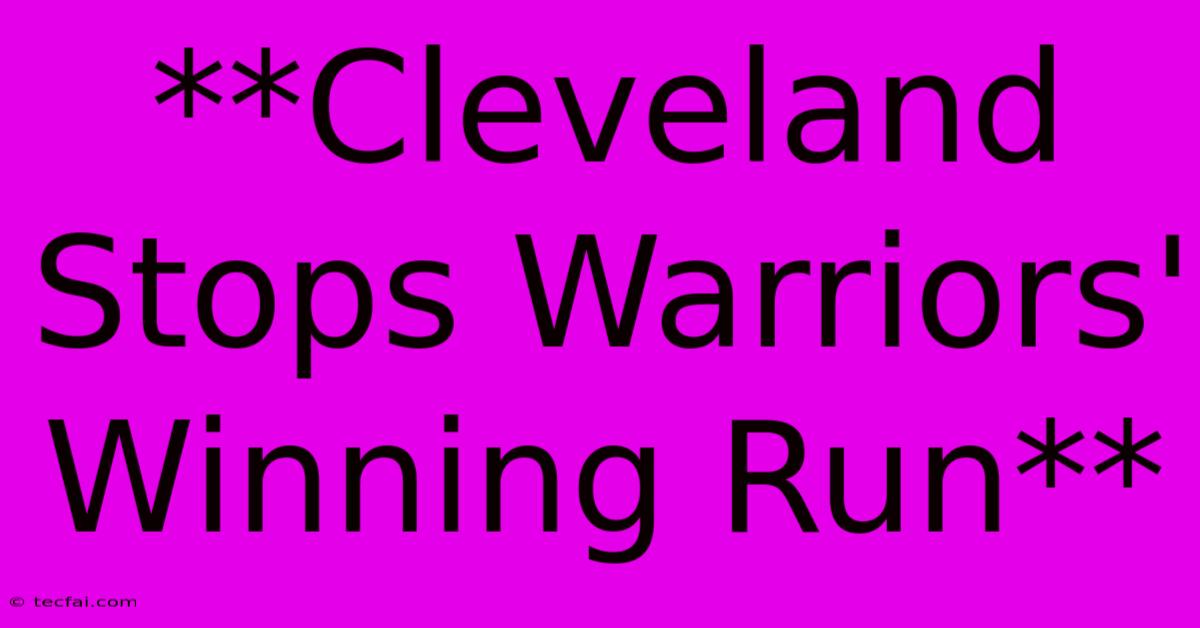 **Cleveland Stops Warriors' Winning Run** 