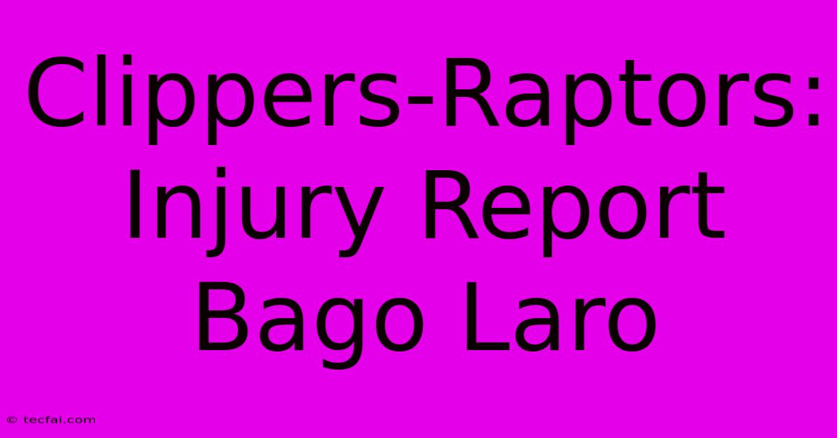 Clippers-Raptors: Injury Report Bago Laro 