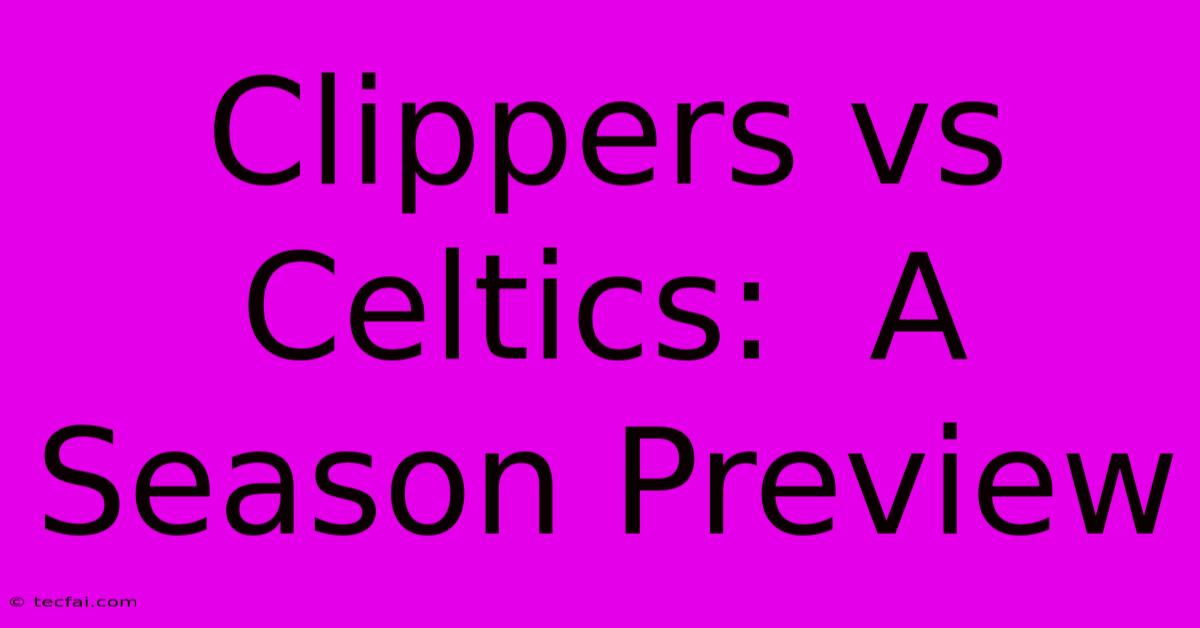 Clippers Vs Celtics:  A Season Preview