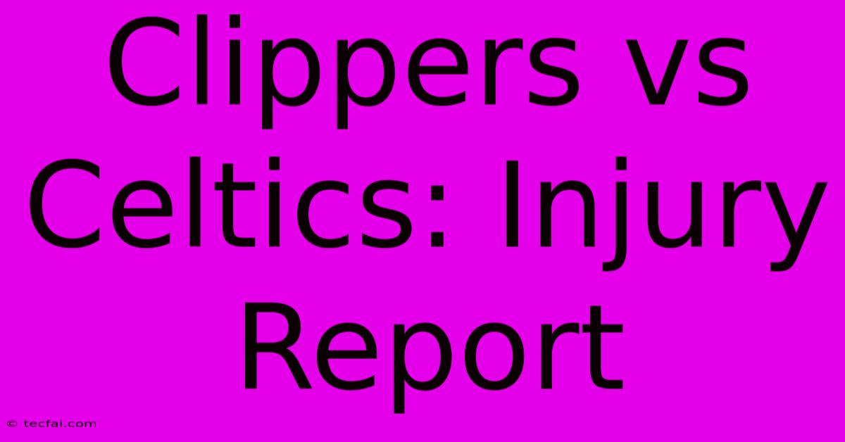 Clippers Vs Celtics: Injury Report