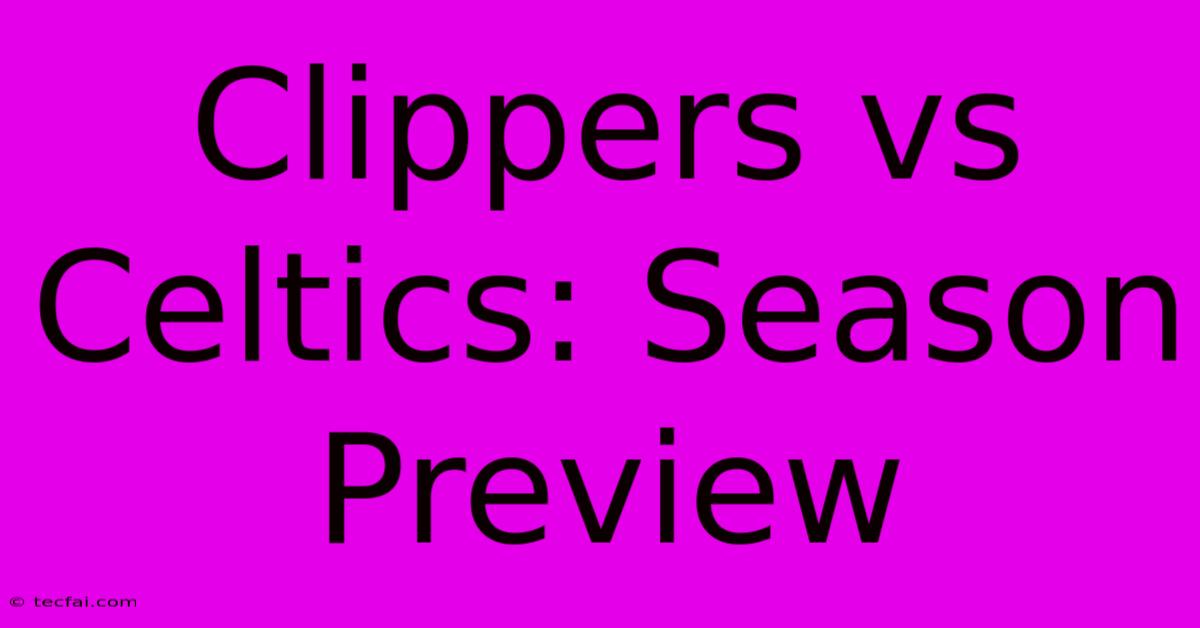 Clippers Vs Celtics: Season Preview