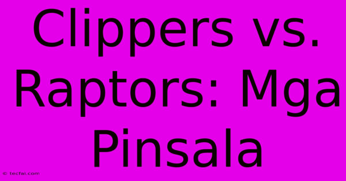 Clippers Vs. Raptors: Mga Pinsala