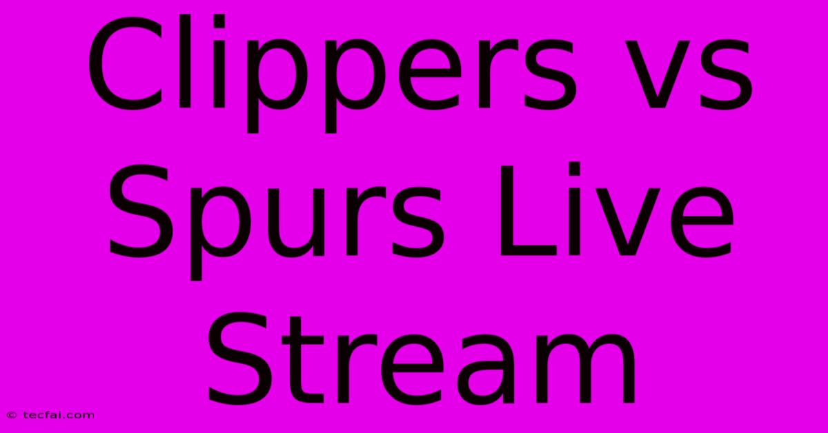 Clippers Vs Spurs Live Stream