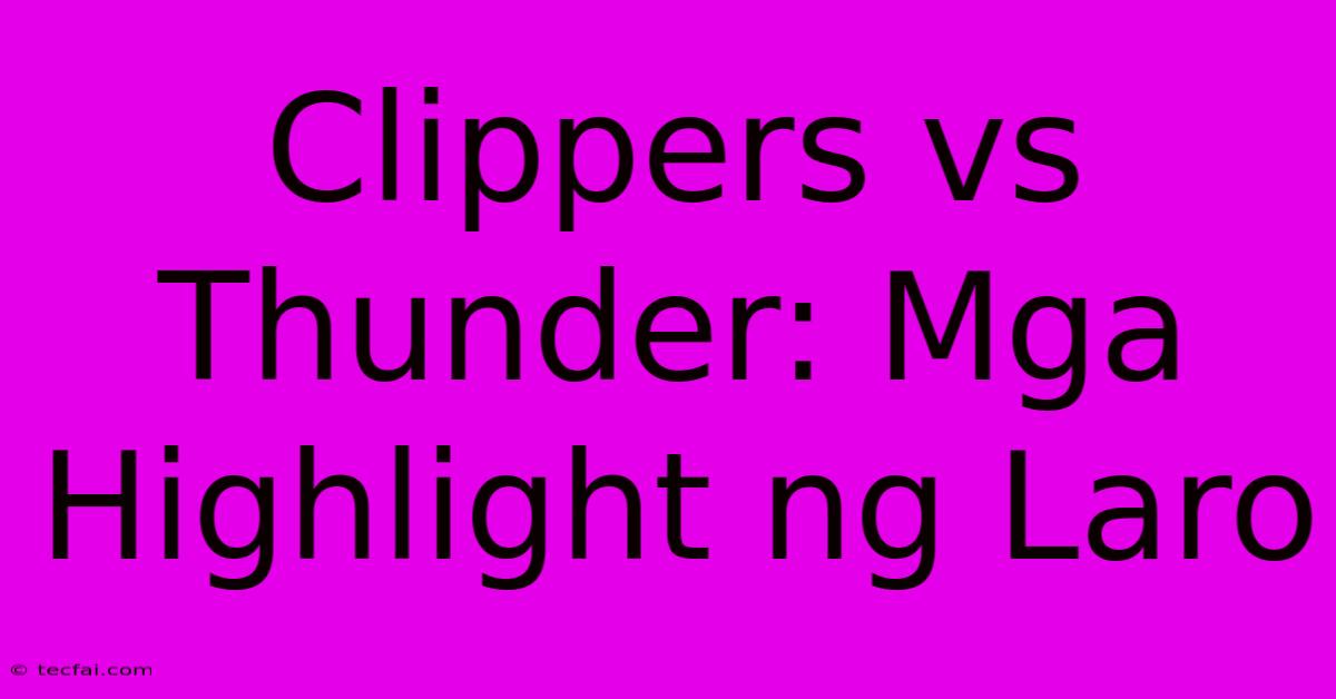 Clippers Vs Thunder: Mga Highlight Ng Laro