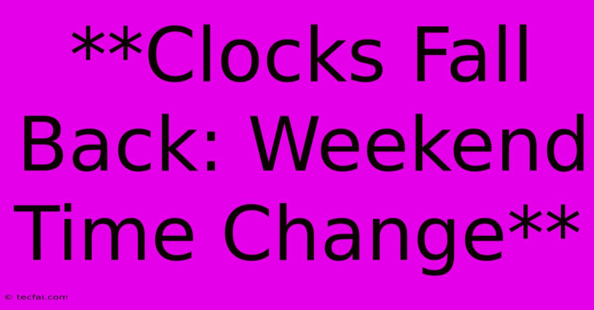 **Clocks Fall Back: Weekend Time Change**