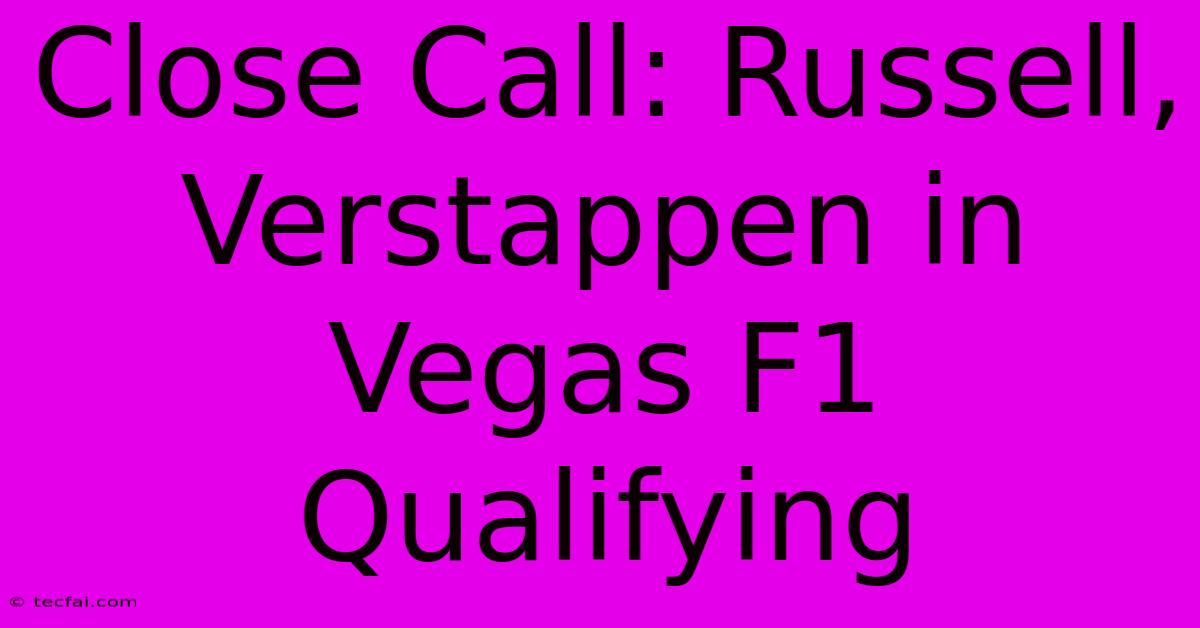 Close Call: Russell, Verstappen In Vegas F1 Qualifying