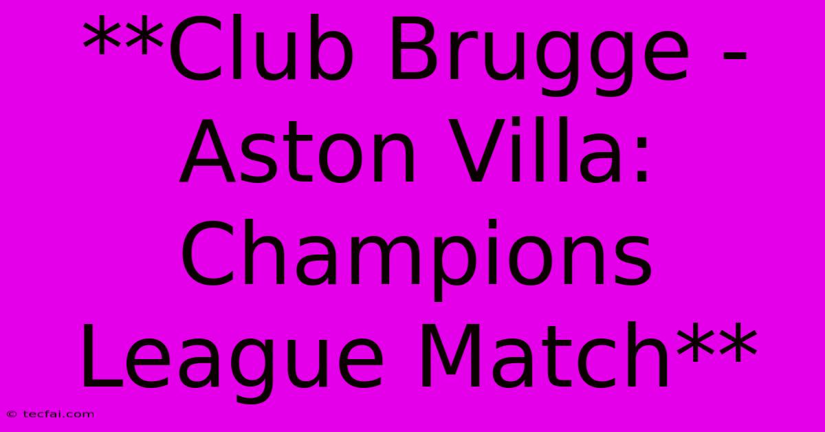 **Club Brugge - Aston Villa: Champions League Match** 