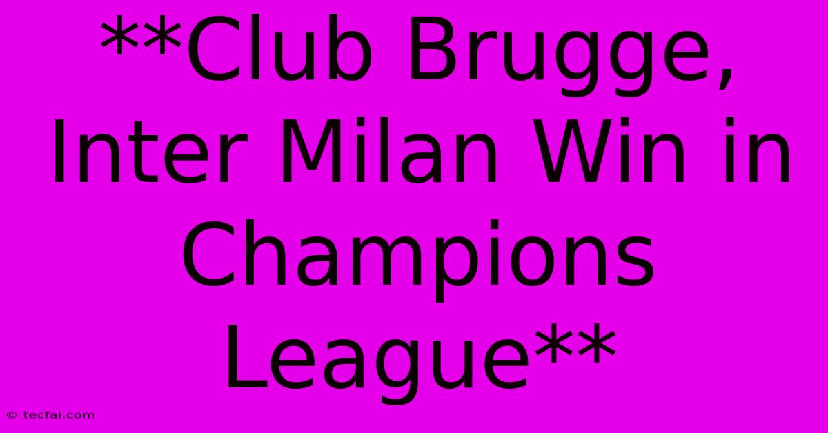 **Club Brugge, Inter Milan Win In Champions League** 