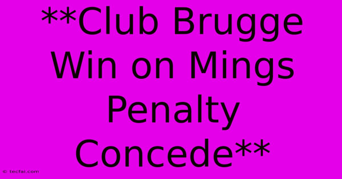 **Club Brugge Win On Mings Penalty Concede**