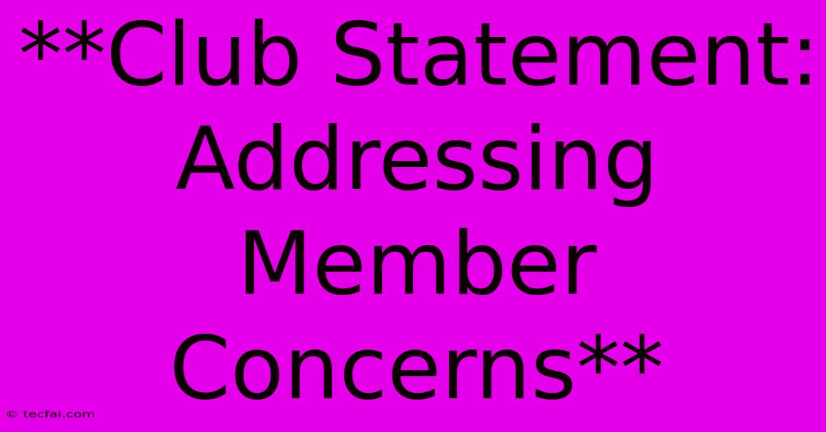 **Club Statement: Addressing Member Concerns**