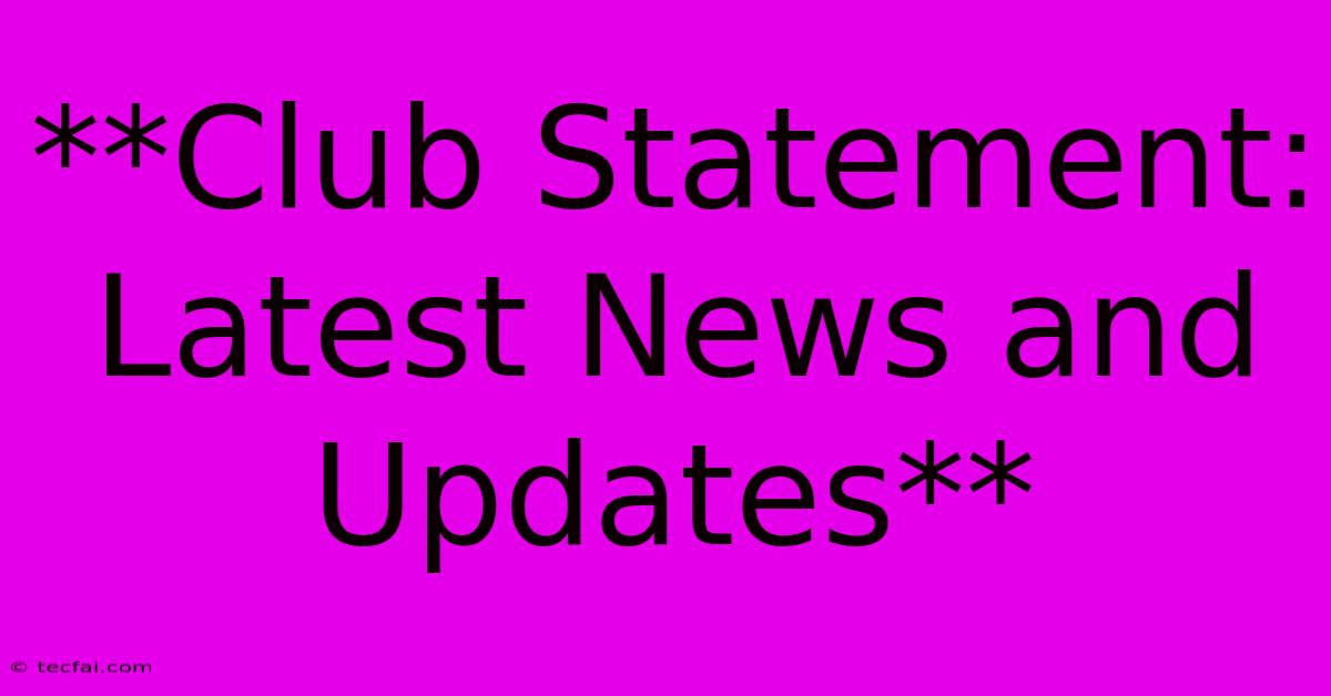 **Club Statement: Latest News And Updates**