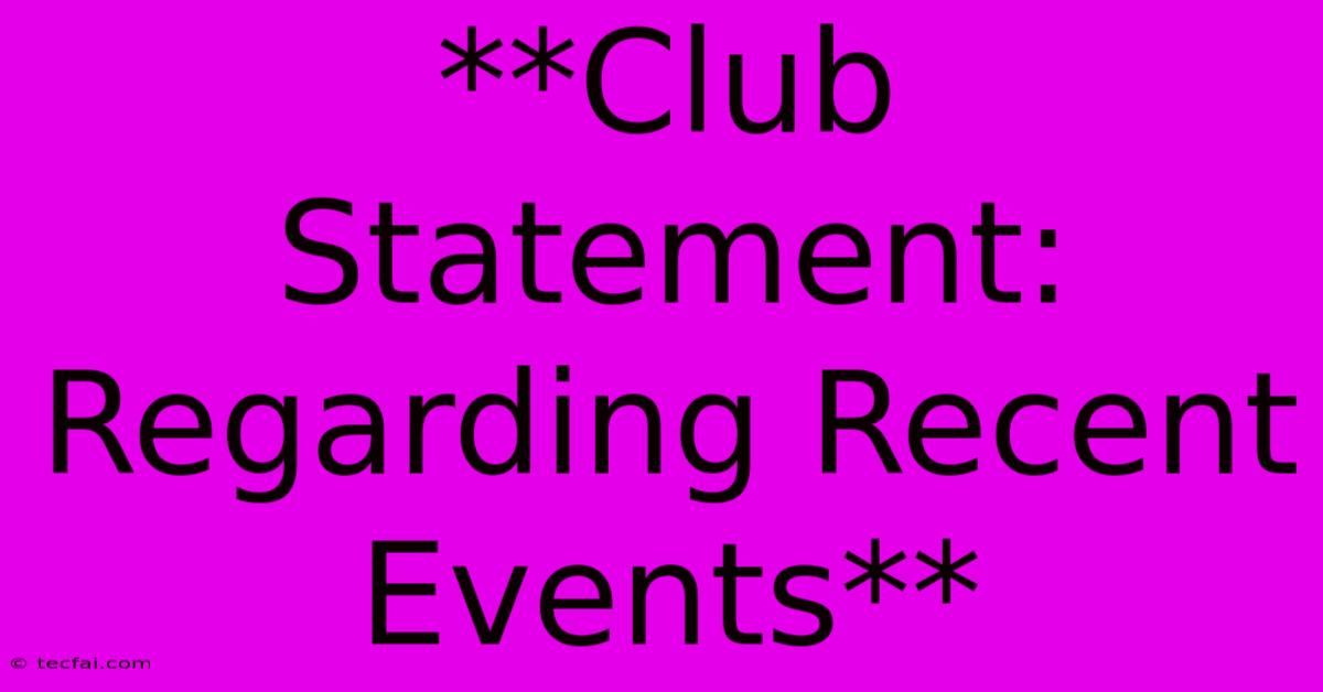 **Club Statement: Regarding Recent Events**