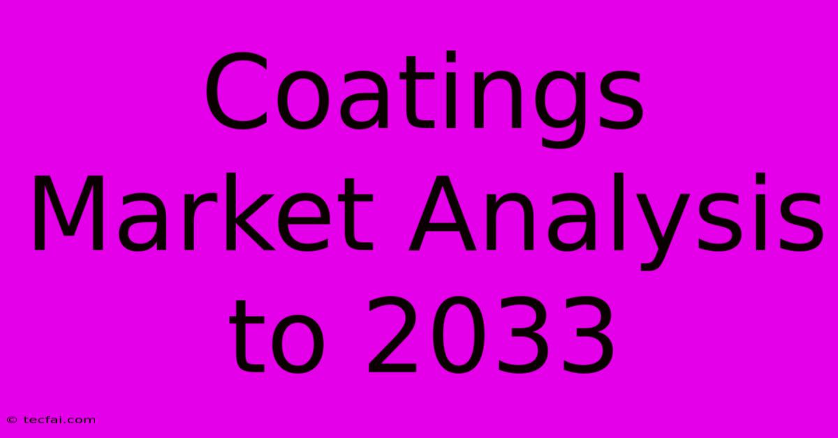 Coatings Market Analysis To 2033