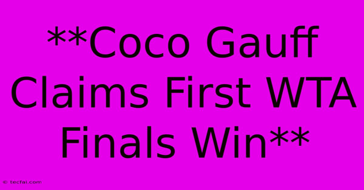 **Coco Gauff Claims First WTA Finals Win** 