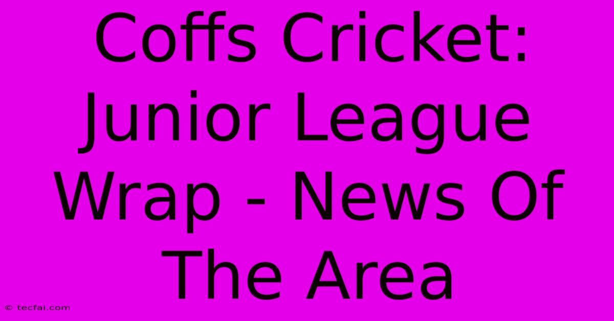 Coffs Cricket: Junior League Wrap - News Of The Area 