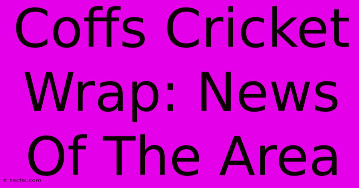 Coffs Cricket Wrap: News Of The Area