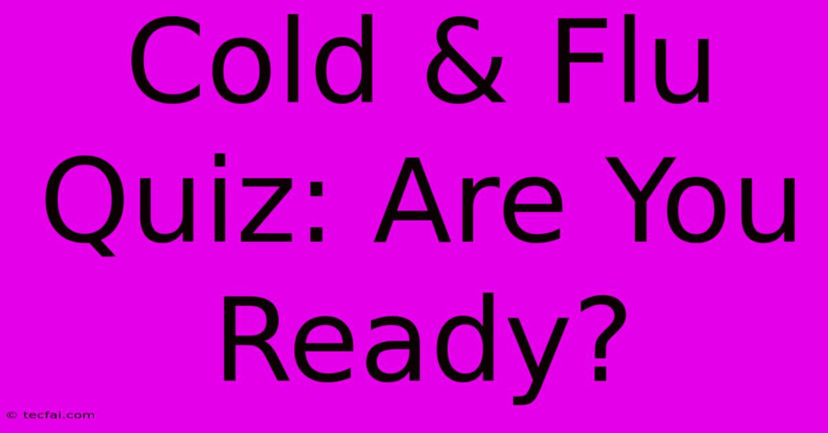 Cold & Flu Quiz: Are You Ready?