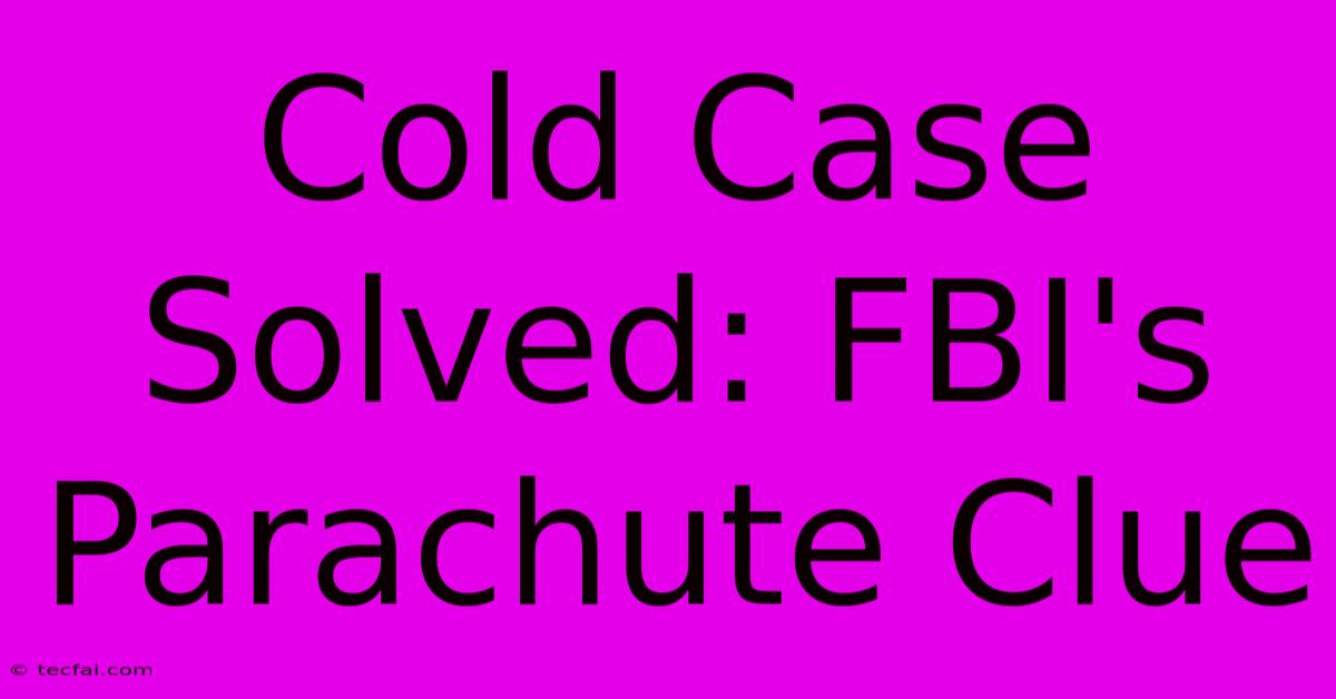 Cold Case Solved: FBI's Parachute Clue