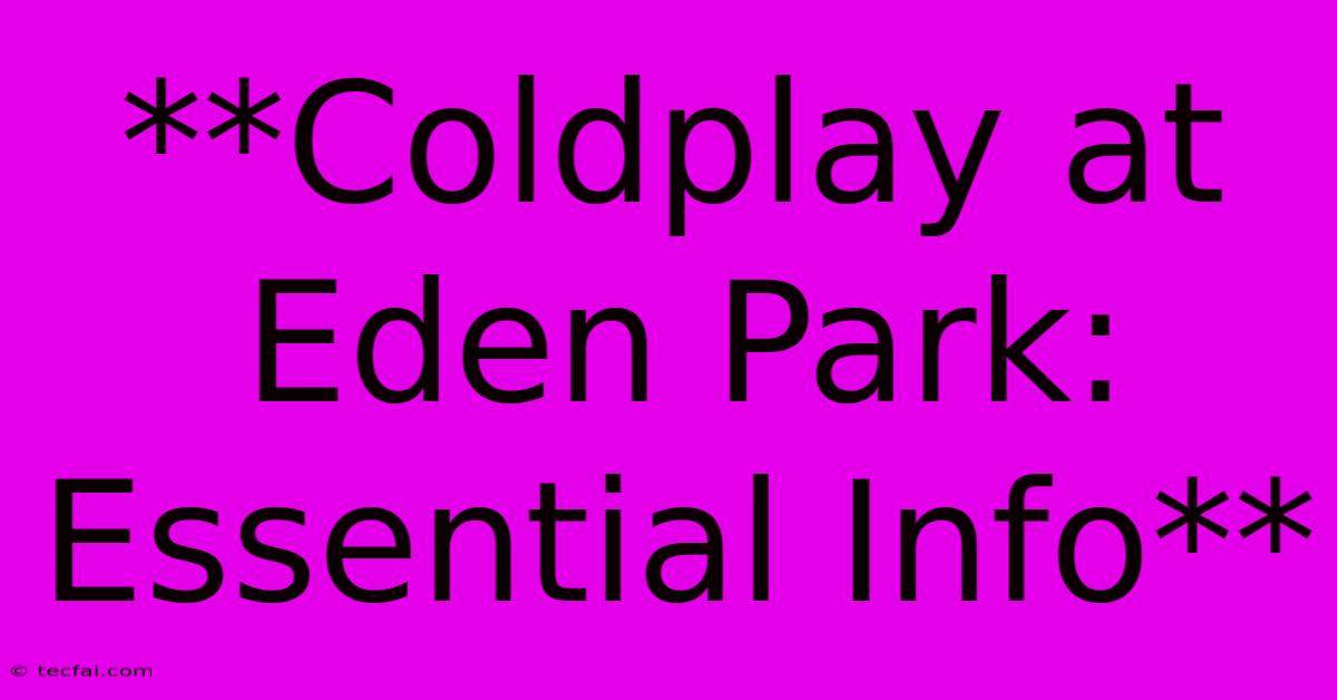 **Coldplay At Eden Park: Essential Info**