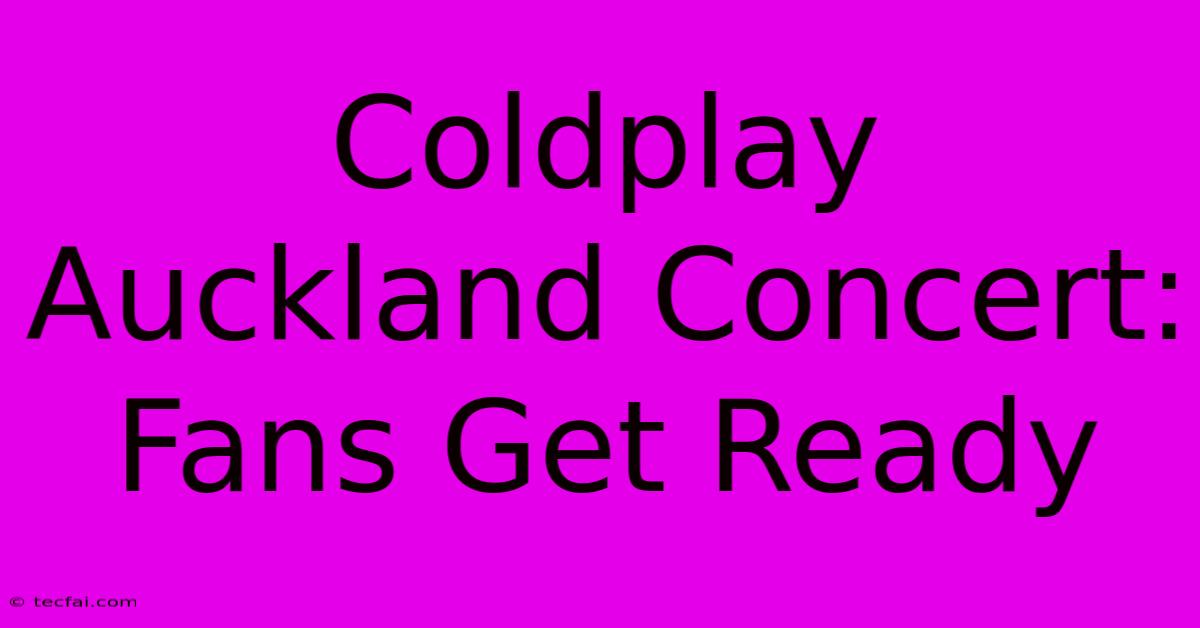 Coldplay Auckland Concert: Fans Get Ready