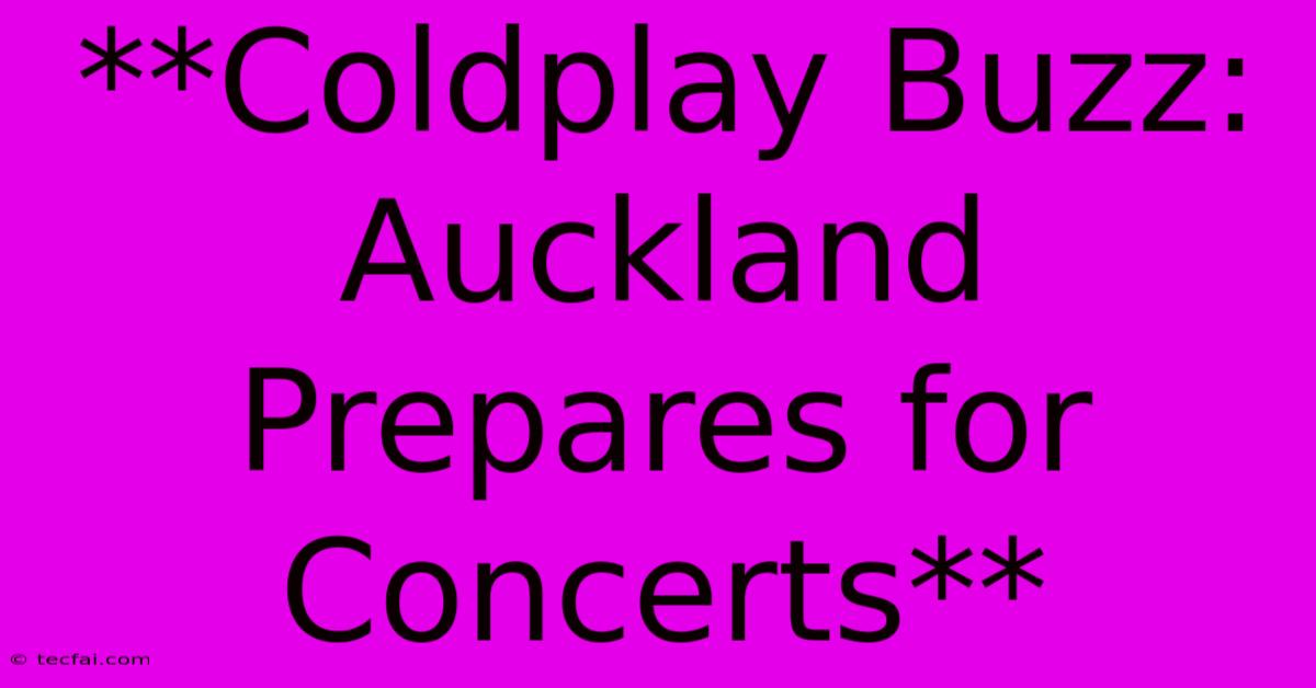 **Coldplay Buzz: Auckland Prepares For Concerts**