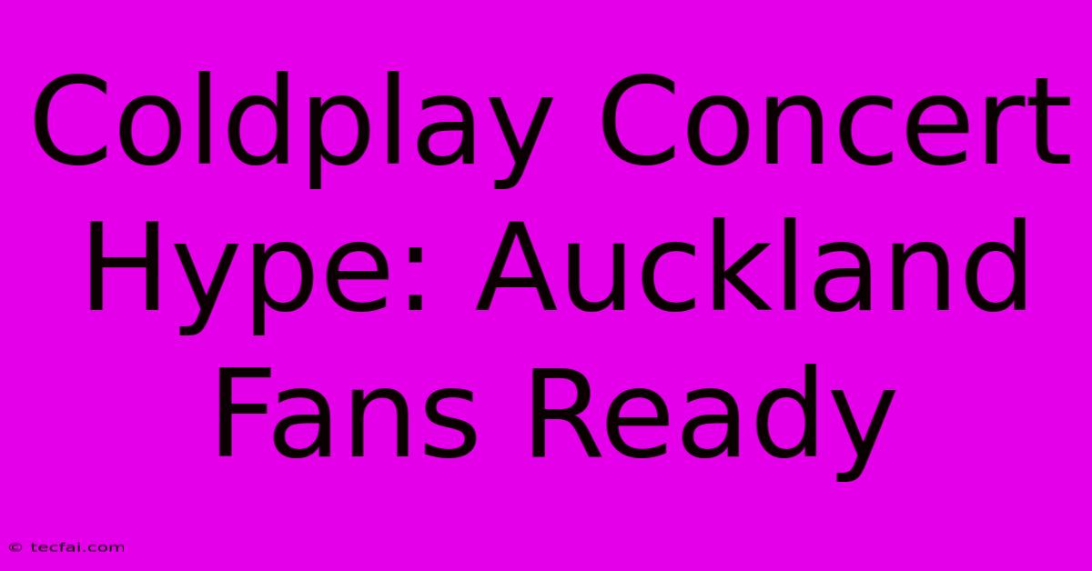 Coldplay Concert Hype: Auckland Fans Ready